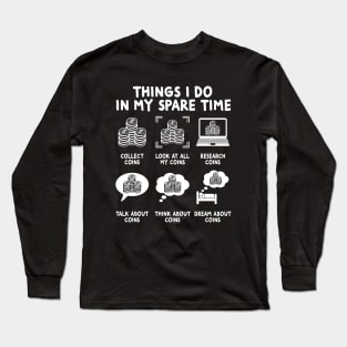 Things I Do In My Spare Time, Funny Numismatics Long Sleeve T-Shirt